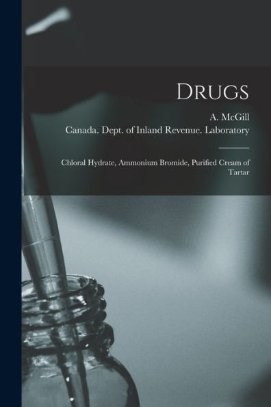 Drugs [Microform]: Chloral Hydrate, Ammonium Bromide, Purified Cream Of Tartar