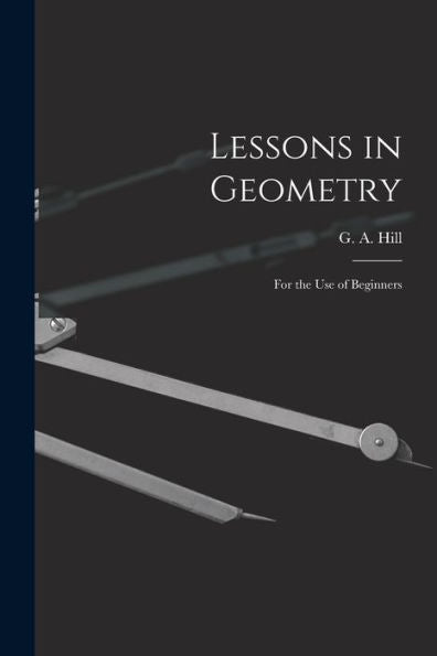 Lessons In Geometry: For The Use Of Beginners
