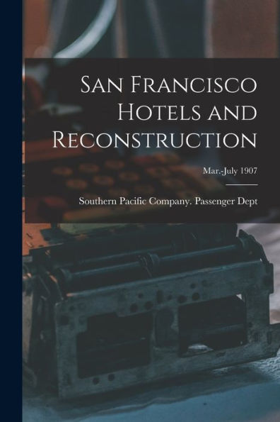 San Francisco Hotels And Reconstruction; Mar.-July 1907