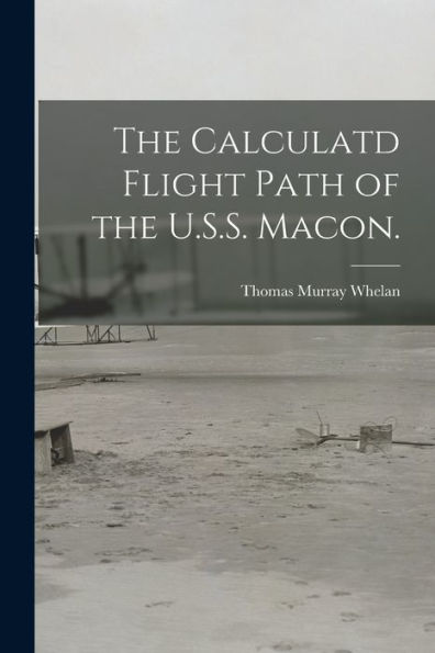 The Calculatd Flight Path Of The U.S.S. Macon.