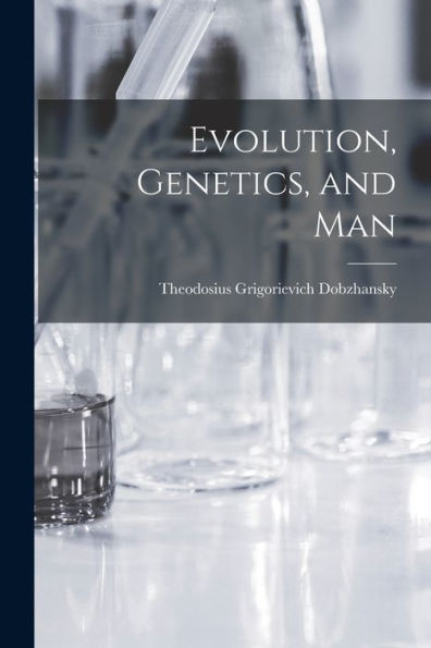Evolution, Genetics, And Man