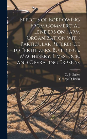 Effects Of Borrowing From Commercial Lenders On Farm Organization With Particular Reference To Fertilizers, Buildings, Machinery, Livestock, And Operating Expense