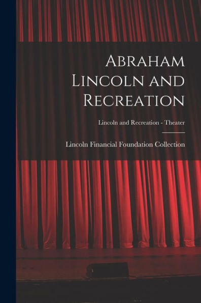 Abraham Lincoln And Recreation; Lincoln And Recreation - Theater