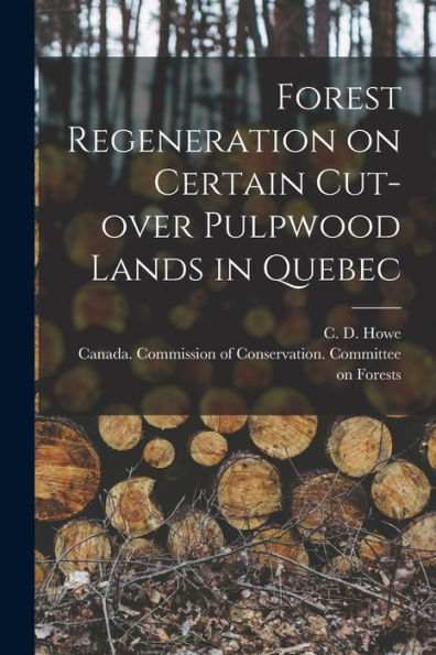 Forest Regeneration On Certain Cut-Over Pulpwood Lands In Quebec [Microform]