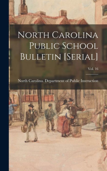 North Carolina Public School Bulletin [Serial]; Vol. 16