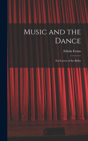 Music And The Dance: For Lovers Of The Ballet
