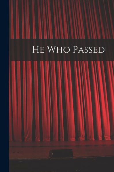He Who Passed [Microform]