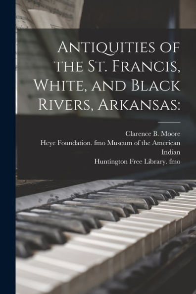 Antiquities Of The St. Francis, White, And Black Rivers, Arkansas