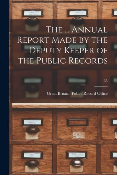 The ... Annual Report Made By The Deputy Keeper Of The Public Records; 35