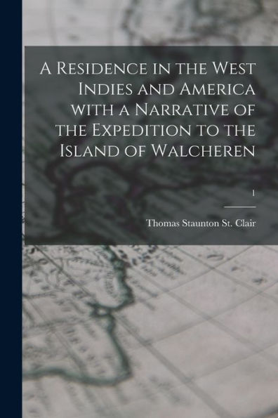 A Residence In The West Indies And America With A Narrative Of The Expedition To The Island Of Walcheren; 1