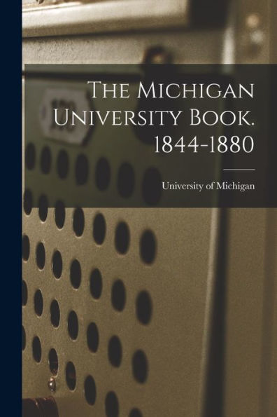 The Michigan University Book. 1844-1880