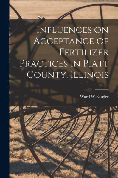 Influences On Acceptance Of Fertilizer Practices In Piatt County, Illinois