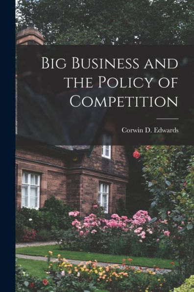 Big Business And The Policy Of Competition