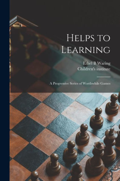Helps To Learning: A Progressive Series Of Worthwhile Games