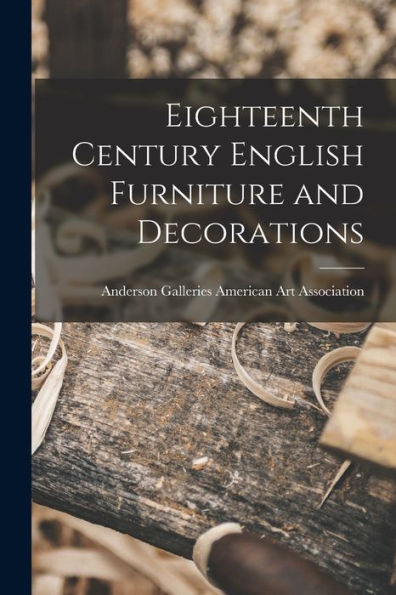 Eighteenth Century English Furniture And Decorations