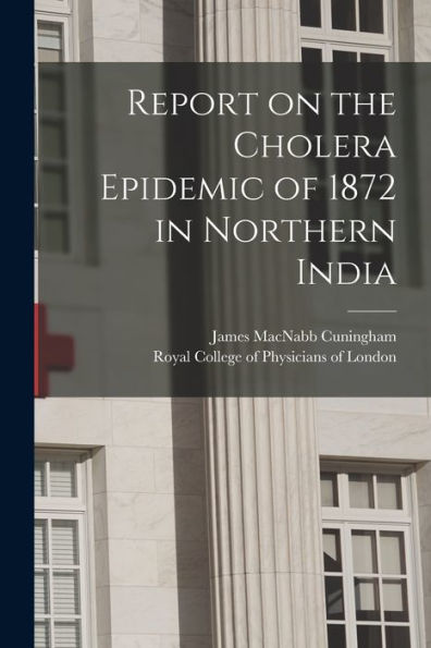 Report On The Cholera Epidemic Of 1872 In Northern India