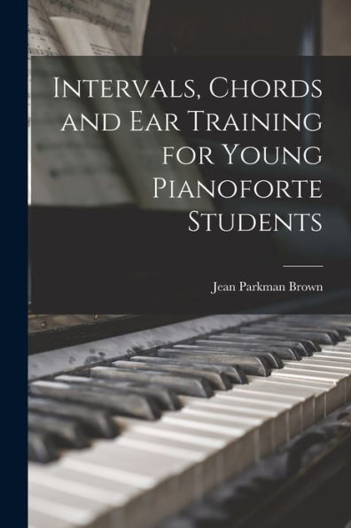 Intervals, Chords And Ear Training For Young Pianoforte Students