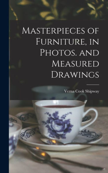 Masterpieces Of Furniture, In Photos. And Measured Drawings