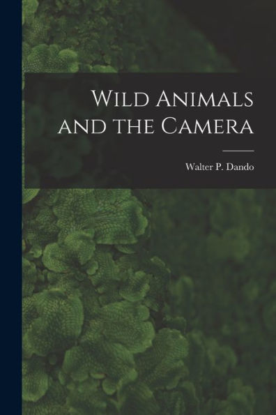 Wild Animals And The Camera [Microform]