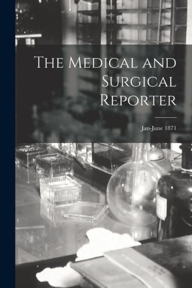 The Medical And Surgical Reporter; Jan-June 1871