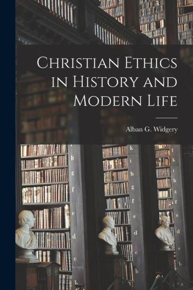 Christian Ethics In History And Modern Life