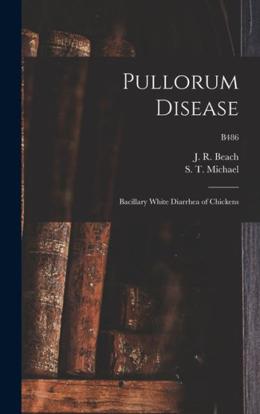 Pullorum Disease: Bacillary White Diarrhea Of Chickens; B486