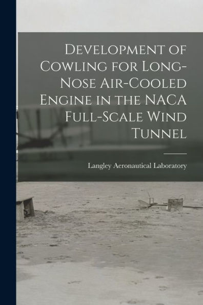 Development Of Cowling For Long-Nose Air-Cooled Engine In The Naca Full-Scale Wind Tunnel