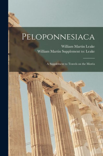 Peloponnesiaca: A Supplement To Travels On The More´A