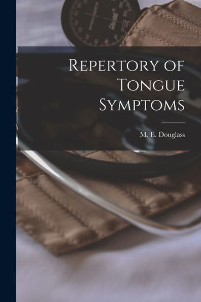 Repertory Of Tongue Symptoms [Electronic Resource]
