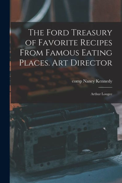 The Ford Treasury Of Favorite Recipes From Famous Eating Places. Art Director: Arthur Lougee