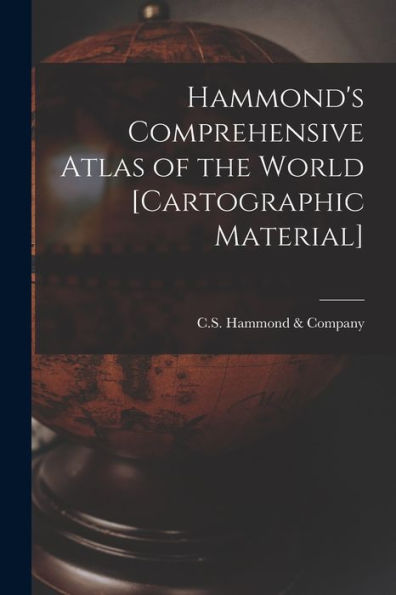 Hammond'S Comprehensive Atlas Of The World [Cartographic Material]