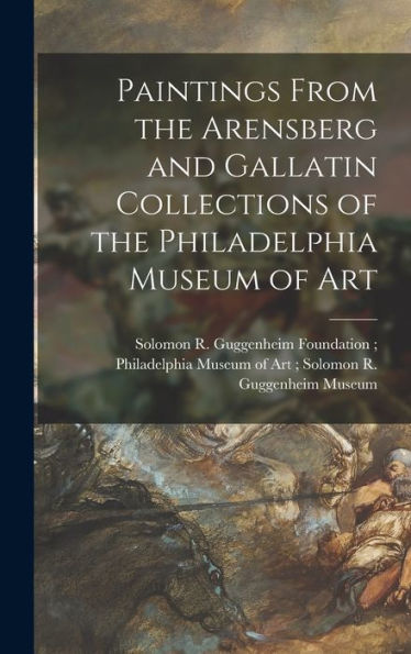 Paintings From The Arensberg And Gallatin Collections Of The Philadelphia Museum Of Art
