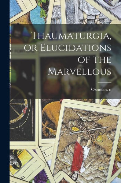 Thaumaturgia, Or Elucidations Of The Marvellous