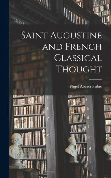 Saint Augustine And French Classical Thought