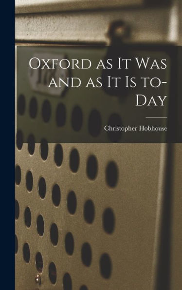 Oxford As It Was And As It Is To-Day