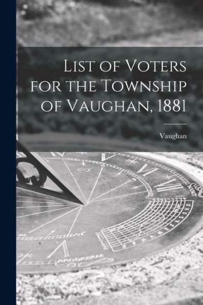 List Of Voters For The Township Of Vaughan, 1881 [Microform]