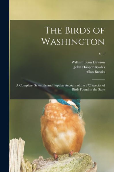 The Birds Of Washington: A Complete, Scientific And Popular Account Of The 372 Species Of Birds Found In The State; V. 1