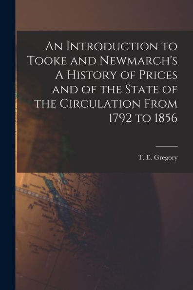 An Introduction To Tooke And Newmarch'S A History Of Prices And Of The State Of The Circulation From 1792 To 1856