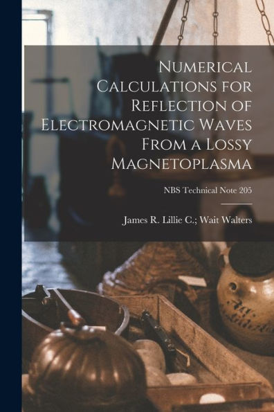 Numerical Calculations For Reflection Of Electromagnetic Waves From A Lossy Magnetoplasma; Nbs Technical Note 205