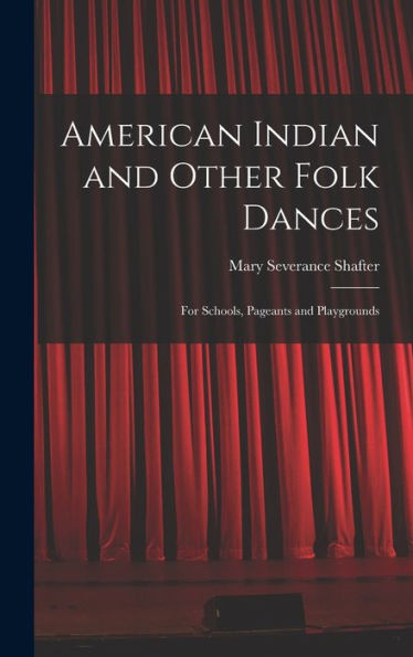American Indian And Other Folk Dances: For Schools, Pageants And Playgrounds
