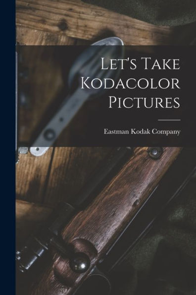 Let'S Take Kodacolor Pictures