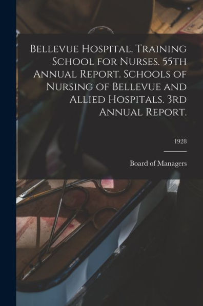 Bellevue Hospital. Training School For Nurses. 55Th Annual Report. Schools Of Nursing Of Bellevue And Allied Hospitals. 3Rd Annual Report.; 1928