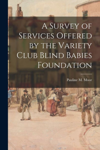 A Survey Of Services Offered By The Variety Club Blind Babies Foundation