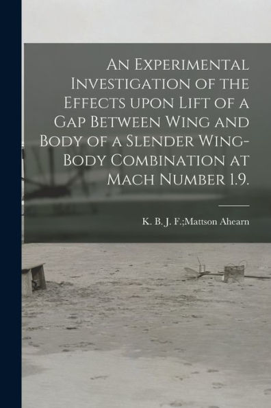 An Experimental Investigation Of The Effects Upon Lift Of A Gap Between Wing And Body Of A Slender Wing-Body Combination At Mach Number 1.9.