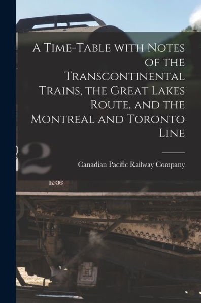 A Time-Table With Notes Of The Transcontinental Trains, The Great Lakes Route, And The Montreal And Toronto Line [Microform]