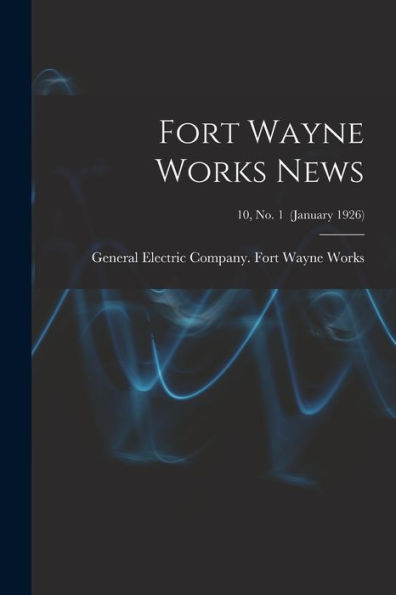 Fort Wayne Works News; 10, No. 1 (January 1926)