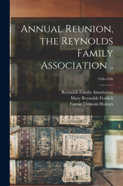 Annual Reunion, The Reynolds Family Association ..; 15Th-16Th