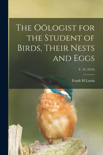 The Oölogist For The Student Of Birds, Their Nests And Eggs; V. 35 (1918)