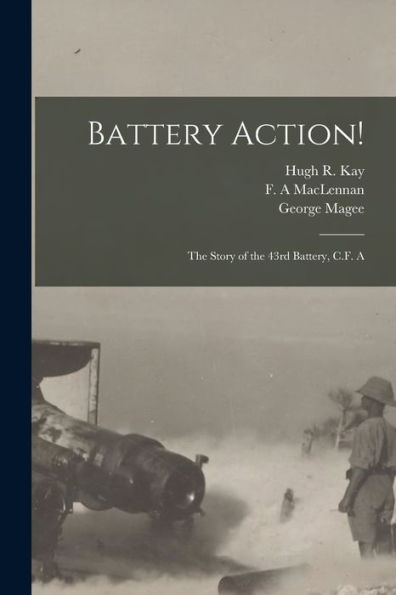 Battery Action! [Microform]: The Story Of The 43Rd Battery, C.F. A