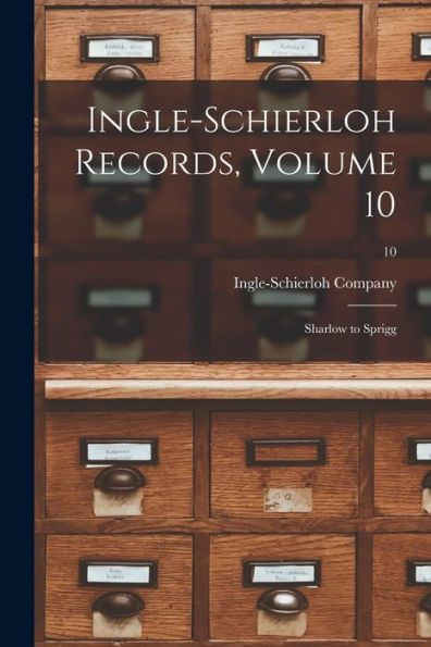 Ingle-Schierloh Records, Volume 10: Sharlow To Sprigg; 10